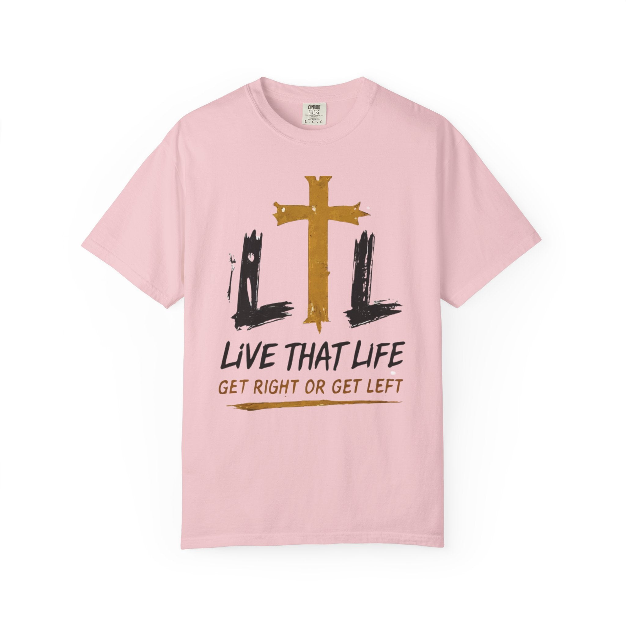 Live That Life T-Shirt — "Get Right or Get Left" Christian Cross Tee