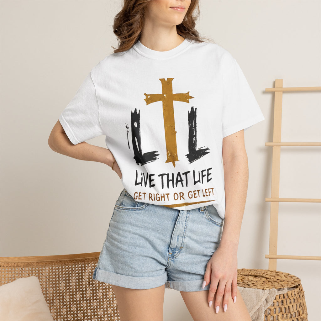 Live That Life T-Shirt — "Get Right or Get Left" Christian Cross Tee
