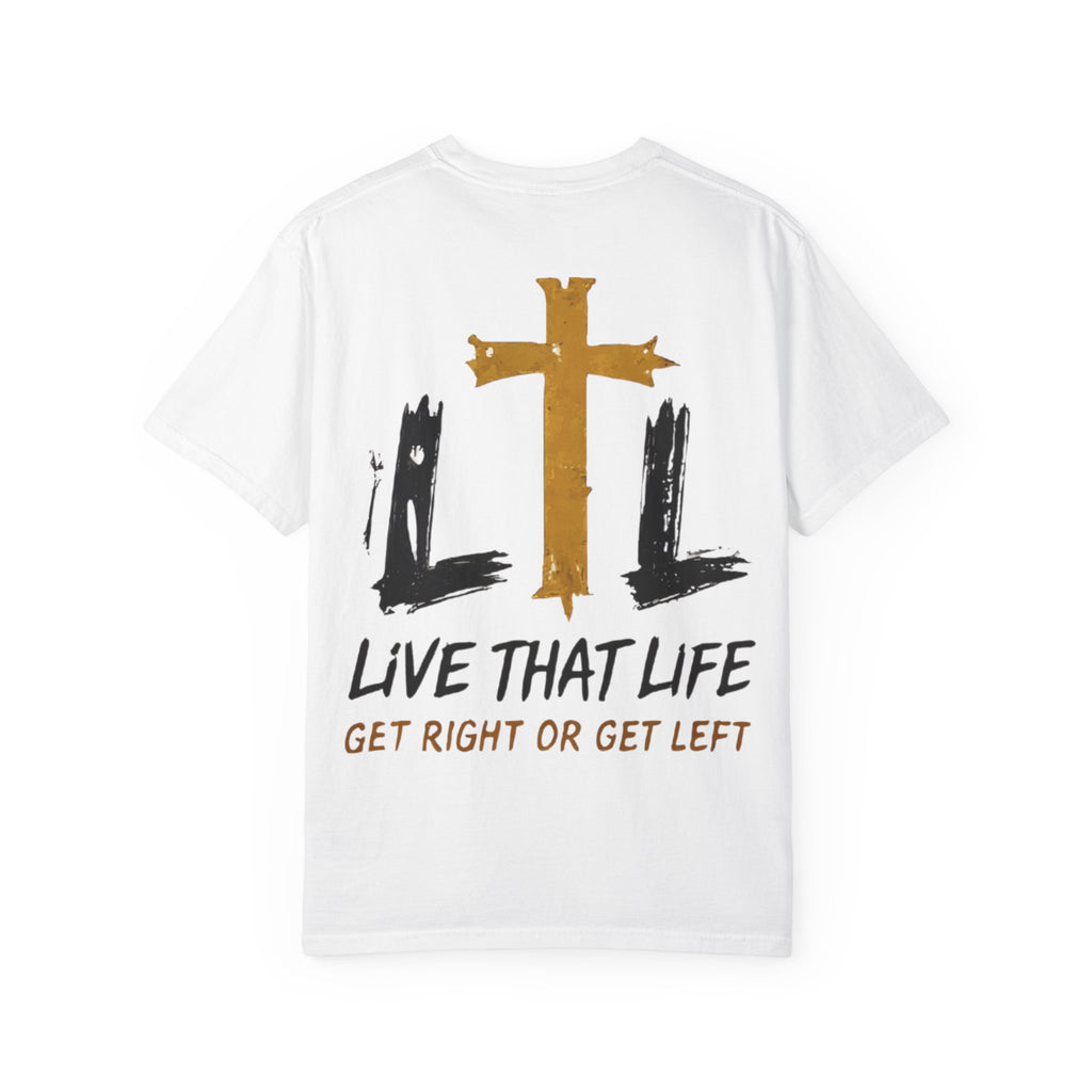 Live That Life T-Shirt — "Get Right or Get Left" Christian Cross Tee