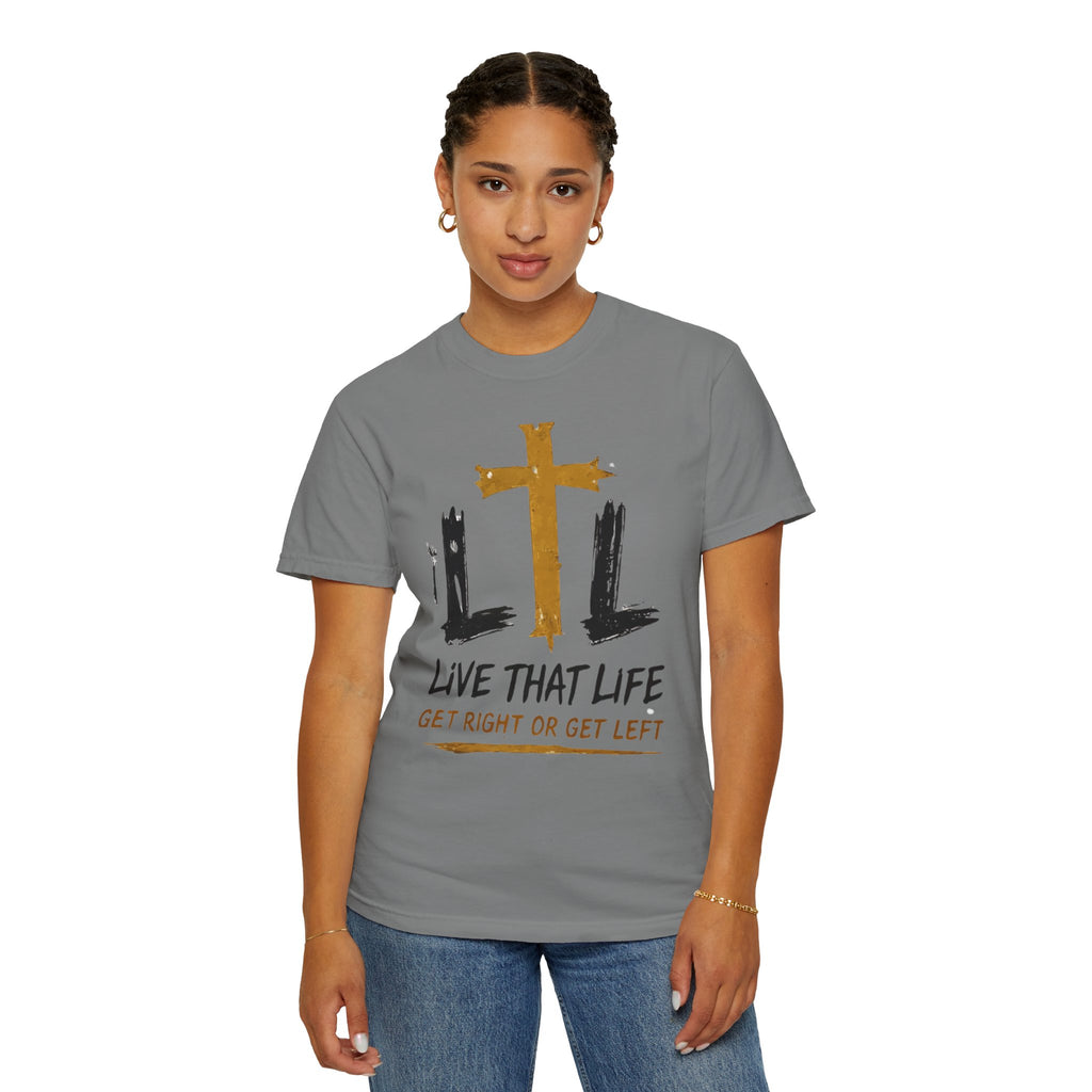 Live That Life T-Shirt — "Get Right or Get Left" Christian Cross Tee