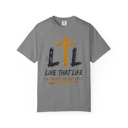 Live That Life T-Shirt — "Get Right or Get Left" Christian Cross Tee
