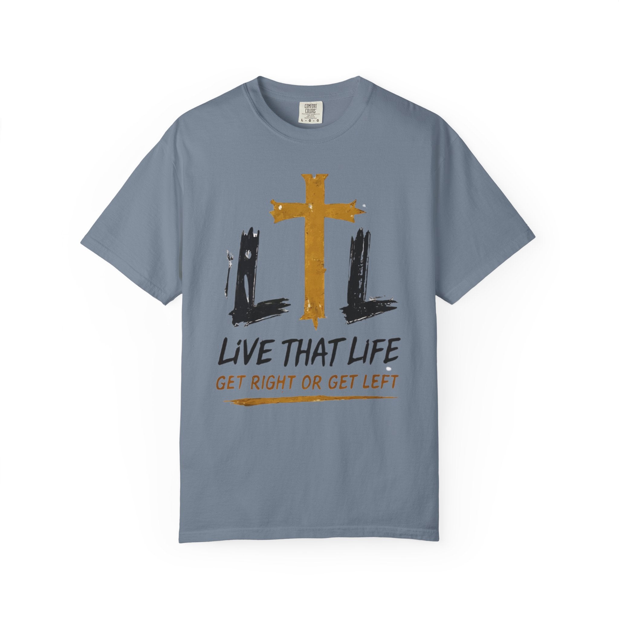Live That Life T-Shirt — "Get Right or Get Left" Christian Cross Tee