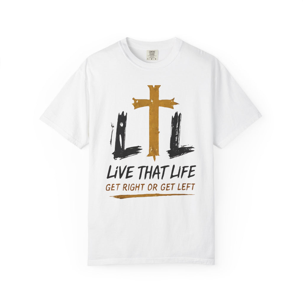 Live That Life T-Shirt — "Get Right or Get Left" Christian Cross Tee