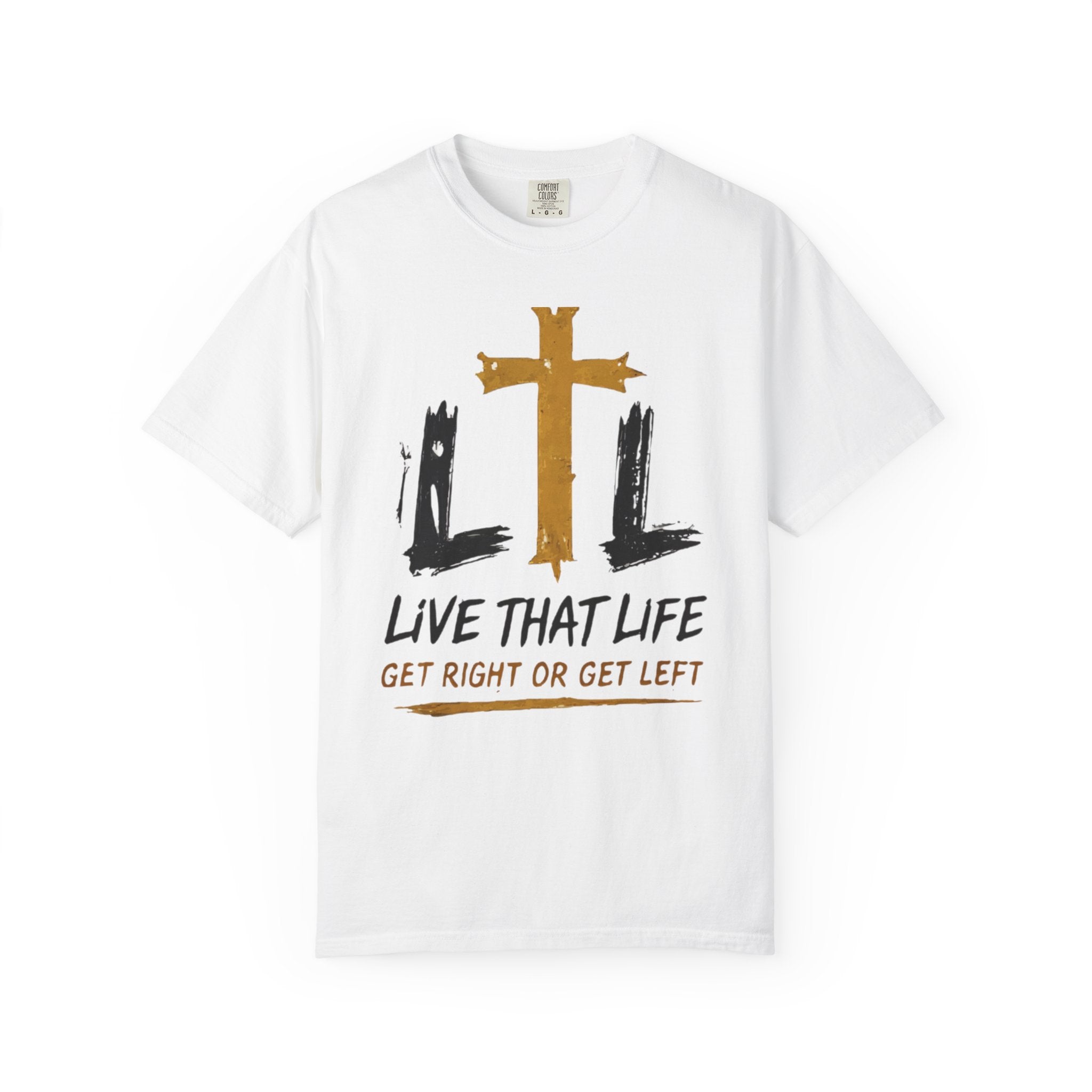 Live That Life T-Shirt — "Get Right or Get Left" Christian Cross Tee